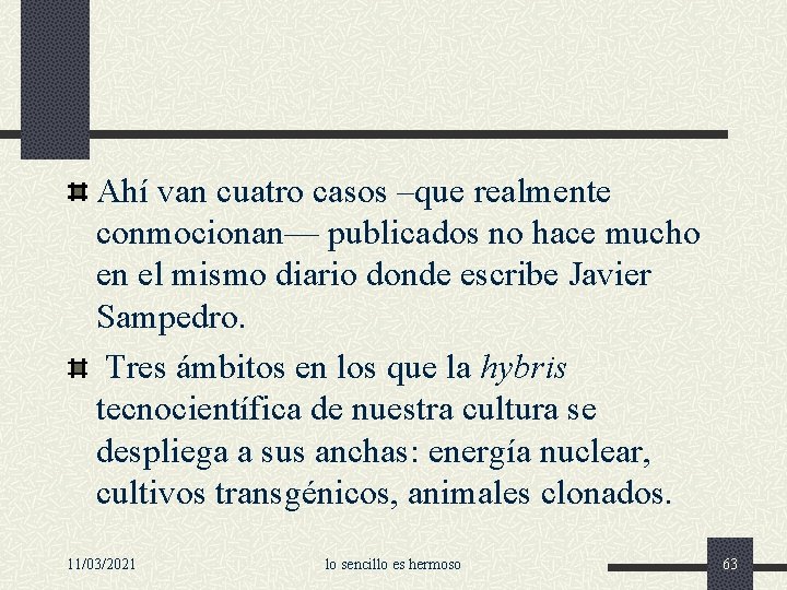 Ahí van cuatro casos –que realmente conmocionan— publicados no hace mucho en el mismo