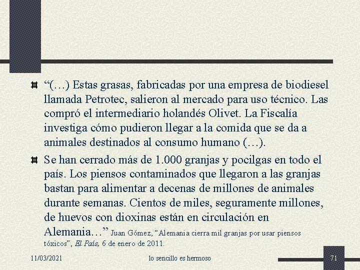 “(…) Estas grasas, fabricadas por una empresa de biodiesel llamada Petrotec, salieron al mercado