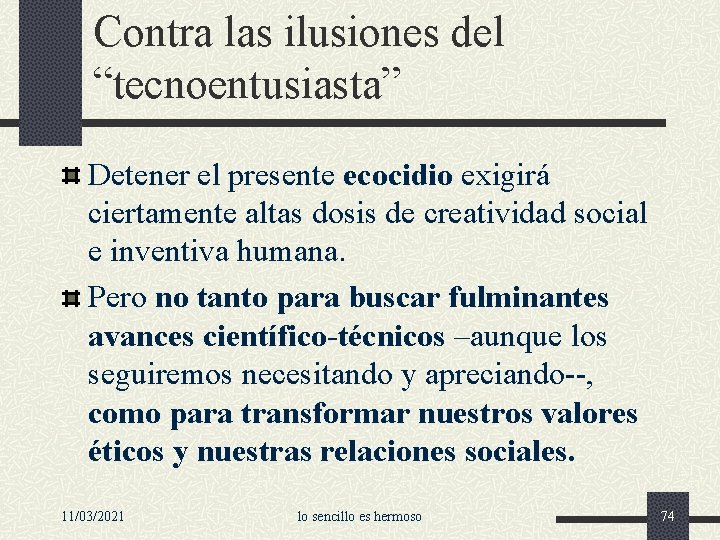 Contra las ilusiones del “tecnoentusiasta” Detener el presente ecocidio exigirá ciertamente altas dosis de