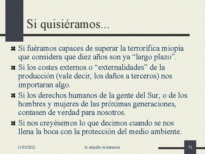 Si quisiéramos. . . Si fuéramos capaces de superar la terrorífica miopía que considera