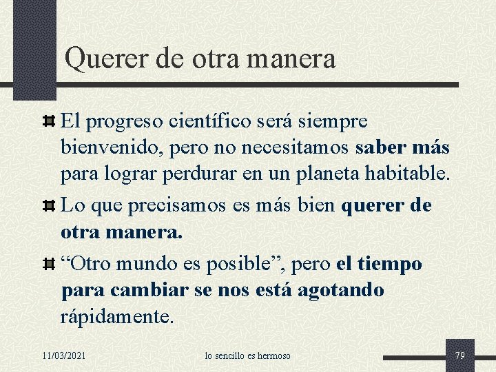 Querer de otra manera El progreso científico será siempre bienvenido, pero no necesitamos saber