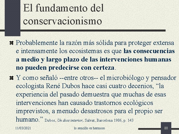 El fundamento del conservacionismo Probablemente la razón más sólida para proteger extensa e intensamente
