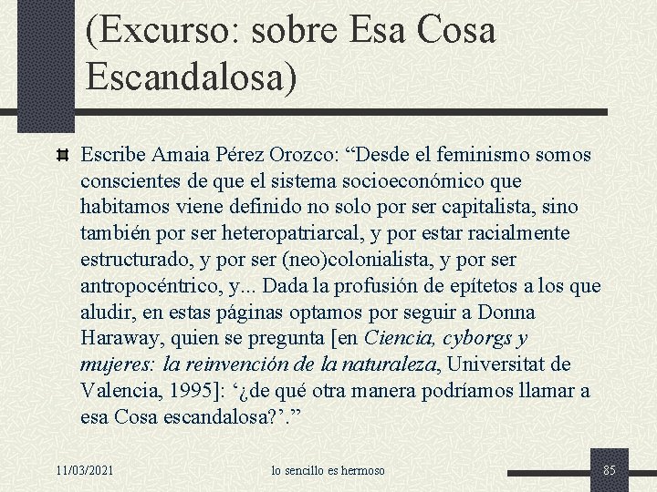 (Excurso: sobre Esa Cosa Escandalosa) Escribe Amaia Pérez Orozco: “Desde el feminismo somos conscientes