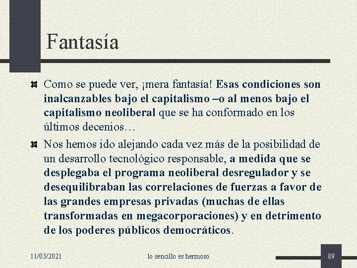 Fantasía Como se puede ver, ¡mera fantasía! Esas condiciones son inalcanzables bajo el capitalismo