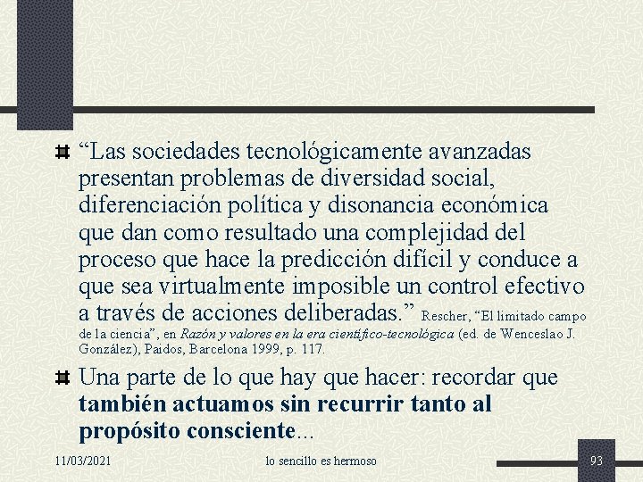 “Las sociedades tecnológicamente avanzadas presentan problemas de diversidad social, diferenciación política y disonancia económica