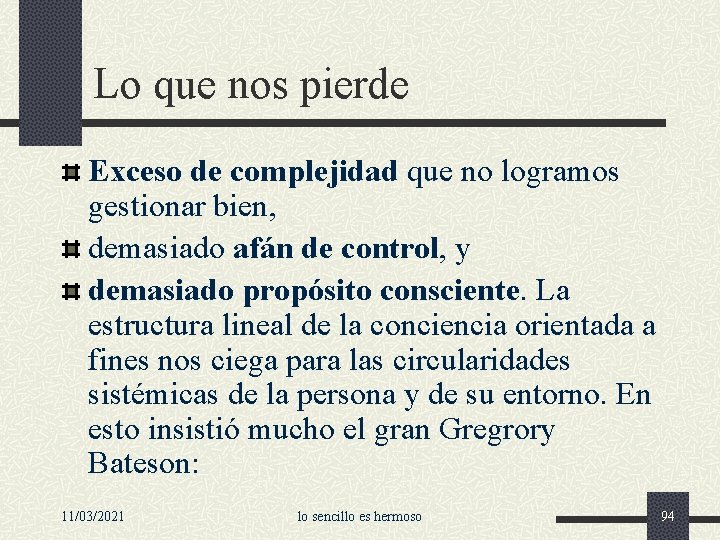 Lo que nos pierde Exceso de complejidad que no logramos gestionar bien, demasiado afán