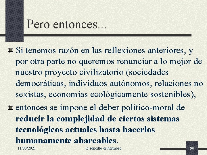 Pero entonces. . . Si tenemos razón en las reflexiones anteriores, y por otra