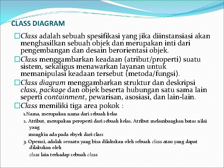 CLASS DIAGRAM �Class adalah sebuah spesifikasi yang jika diinstansiasi akan menghasilkan sebuah objek dan