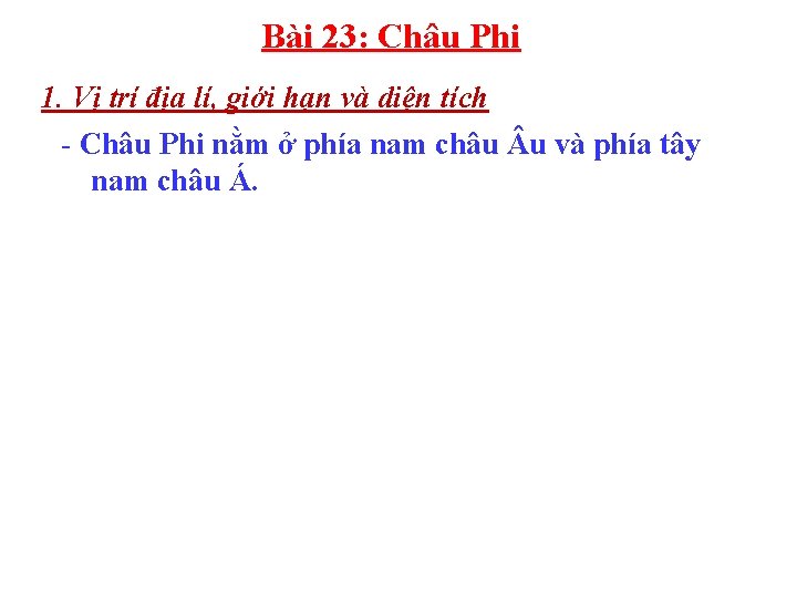 Bài 23: Châu Phi 1. Vị trí địa lí, giới hạn và diện tích