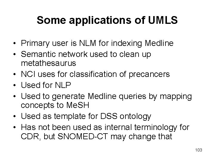 Some applications of UMLS • Primary user is NLM for indexing Medline • Semantic