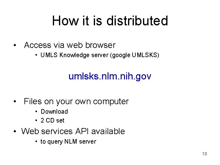 How it is distributed • Access via web browser • UMLS Knowledge server (google