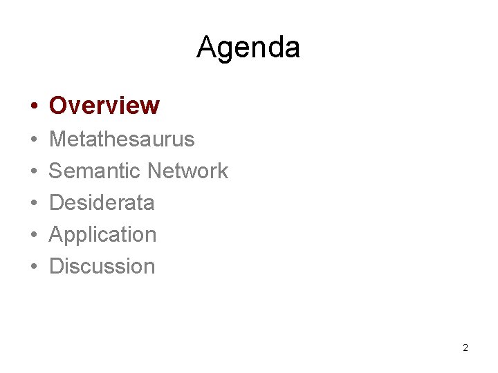 Agenda • Overview • • • Metathesaurus Semantic Network Desiderata Application Discussion 2 