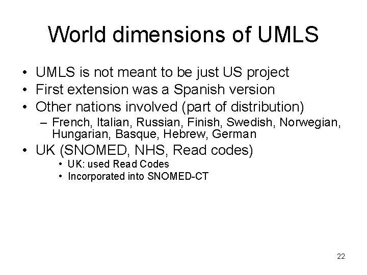World dimensions of UMLS • UMLS is not meant to be just US project
