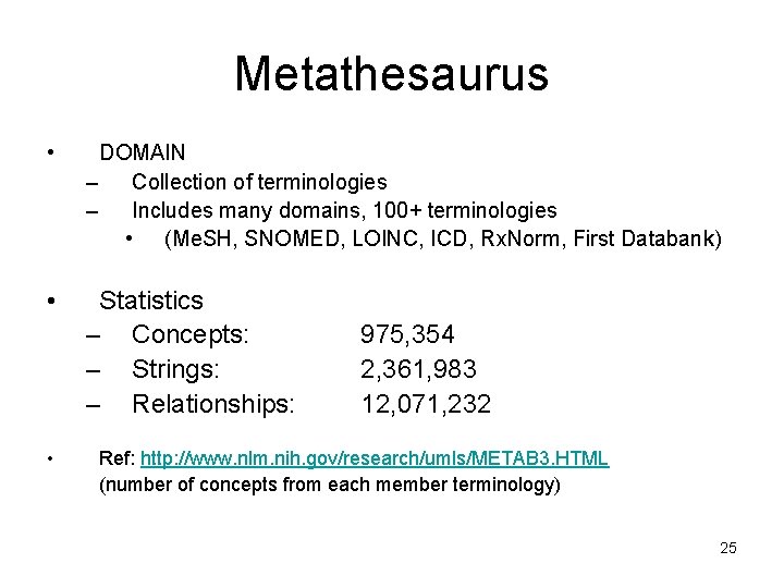 Metathesaurus • DOMAIN – Collection of terminologies – Includes many domains, 100+ terminologies •