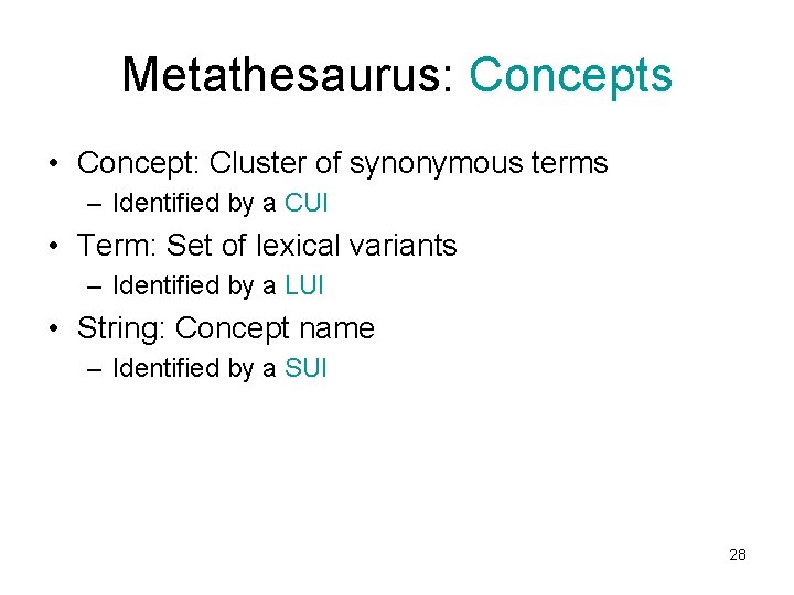 Metathesaurus: Concepts • Concept: Cluster of synonymous terms – Identified by a CUI •