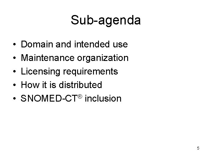 Sub-agenda • • • Domain and intended use Maintenance organization Licensing requirements How it