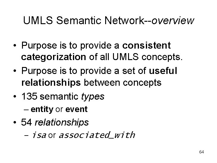 UMLS Semantic Network--overview • Purpose is to provide a consistent categorization of all UMLS