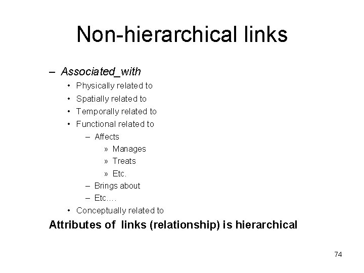 Non-hierarchical links – Associated_with • • Physically related to Spatially related to Temporally related