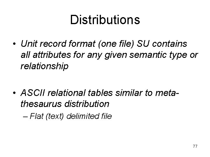 Distributions • Unit record format (one file) SU contains all attributes for any given