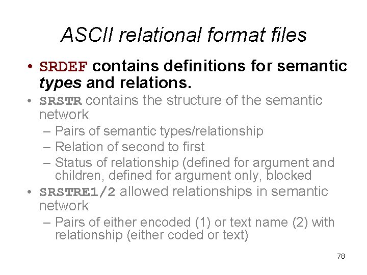 ASCII relational format files • SRDEF contains definitions for semantic types and relations. •