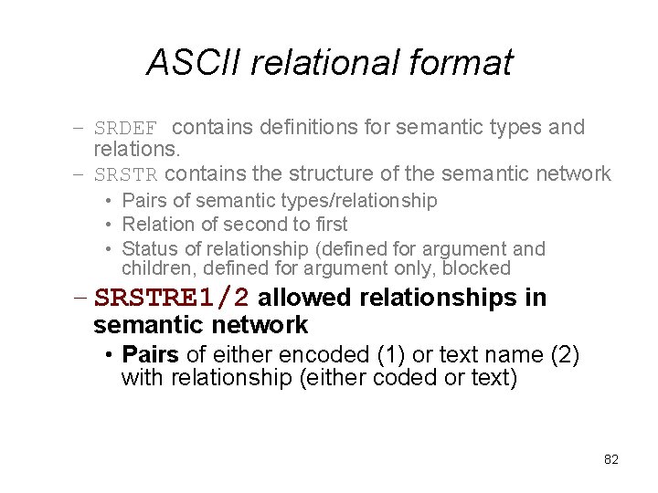 ASCII relational format – SRDEF contains definitions for semantic types and relations. – SRSTR