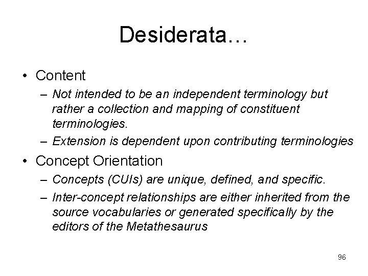 Desiderata… • Content – Not intended to be an independent terminology but rather a