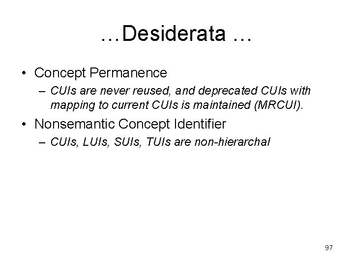 …Desiderata … • Concept Permanence – CUIs are never reused, and deprecated CUIs with
