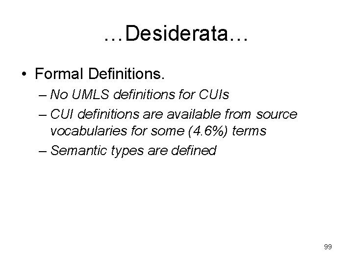 …Desiderata… • Formal Definitions. – No UMLS definitions for CUIs – CUI definitions are
