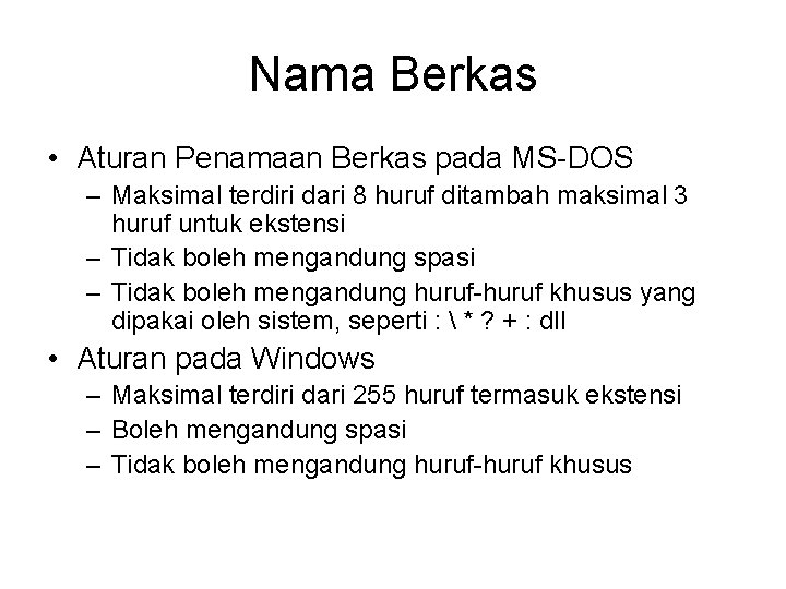 Nama Berkas • Aturan Penamaan Berkas pada MS-DOS – Maksimal terdiri dari 8 huruf