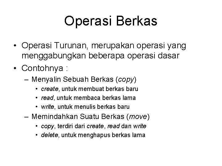 Operasi Berkas • Operasi Turunan, merupakan operasi yang menggabungkan beberapa operasi dasar • Contohnya