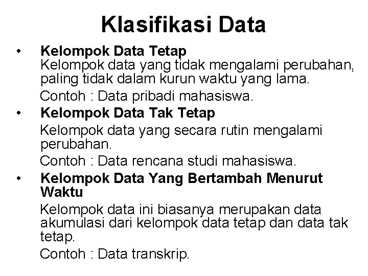 Klasifikasi Data • • • Kelompok Data Tetap Kelompok data yang tidak mengalami perubahan,