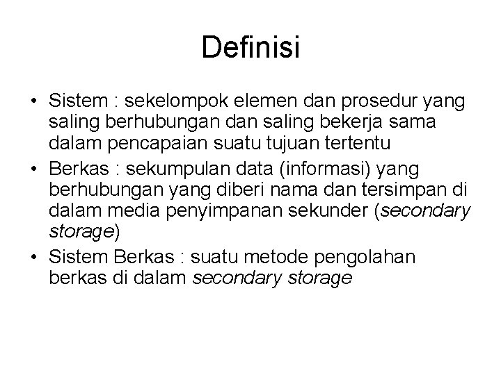 Definisi • Sistem : sekelompok elemen dan prosedur yang saling berhubungan dan saling bekerja