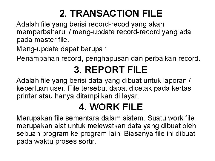 2. TRANSACTION FILE Adalah file yang berisi record-recod yang akan memperbaharui / meng-update record-record