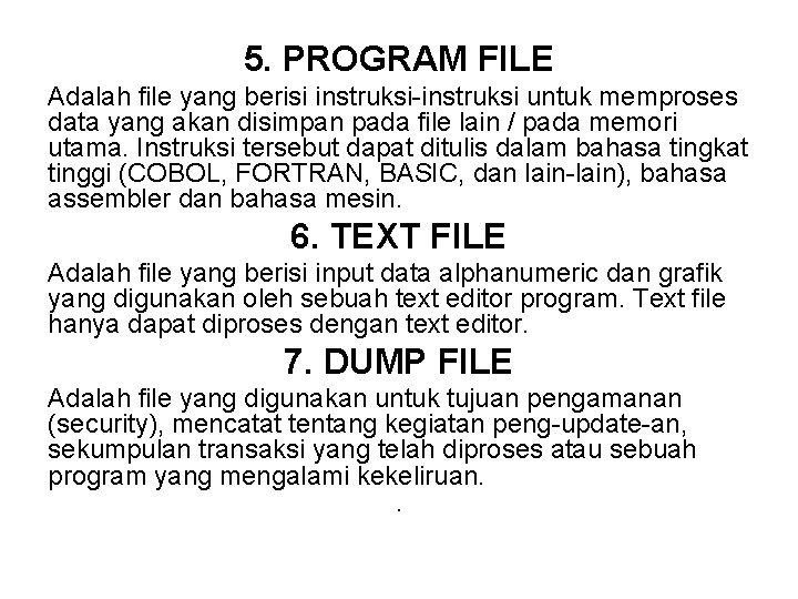 5. PROGRAM FILE Adalah file yang berisi instruksi-instruksi untuk memproses data yang akan disimpan