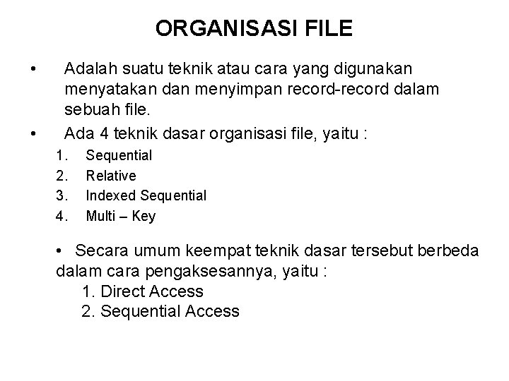 ORGANISASI FILE • • Adalah suatu teknik atau cara yang digunakan menyatakan dan menyimpan