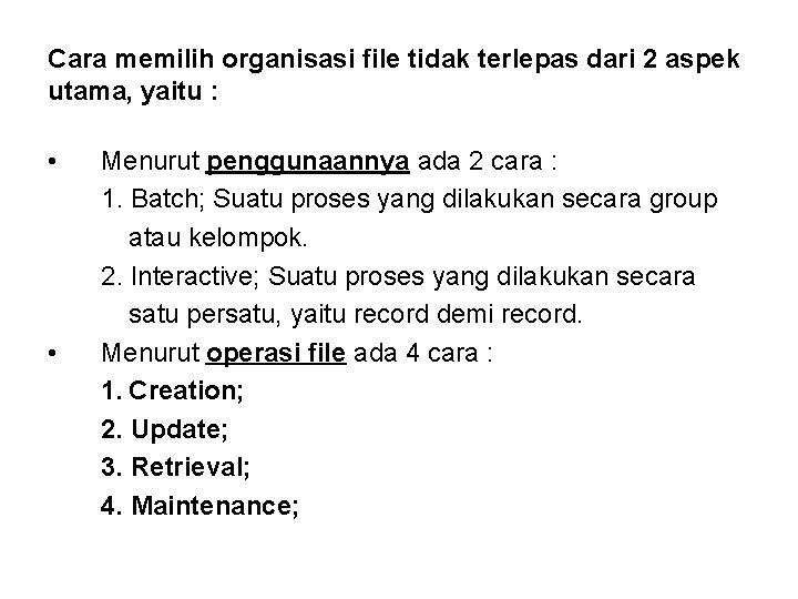 Cara memilih organisasi file tidak terlepas dari 2 aspek utama, yaitu : • •