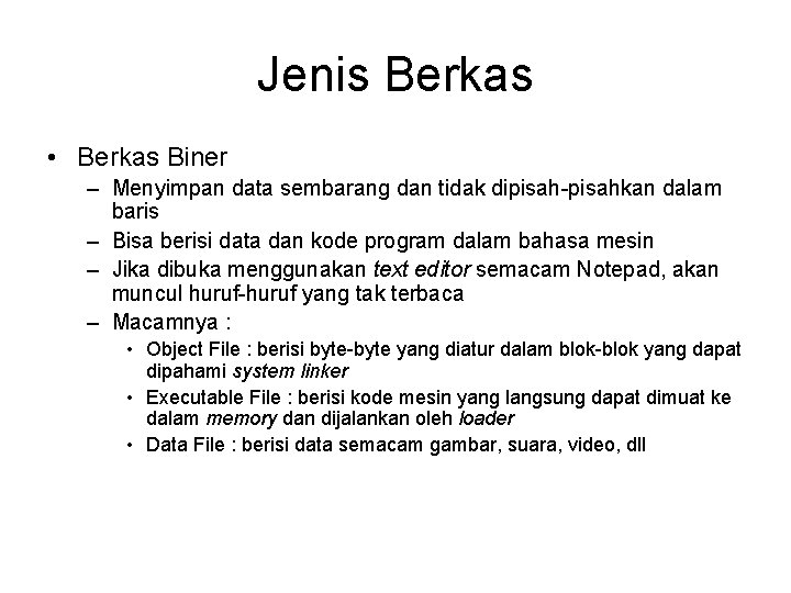 Jenis Berkas • Berkas Biner – Menyimpan data sembarang dan tidak dipisah-pisahkan dalam baris