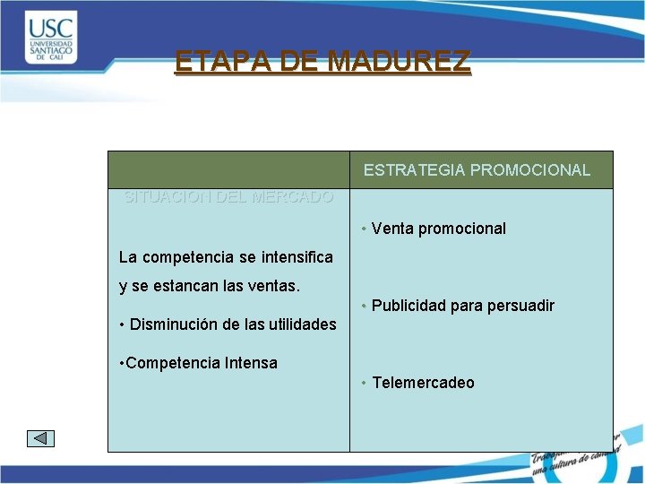 ETAPA DE MADUREZ ESTRATEGIA PROMOCIONAL SITUACION DEL MERCADO • Venta promocional La competencia se