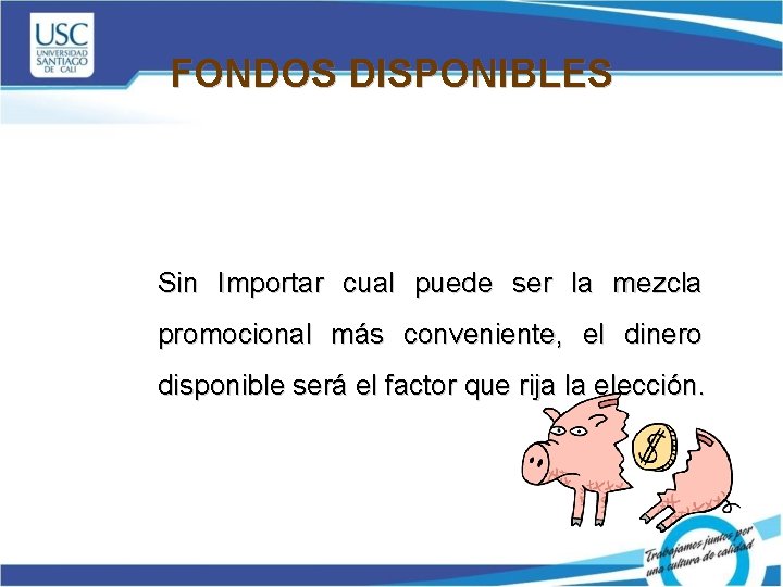 FONDOS DISPONIBLES Sin Importar cual puede ser la mezcla promocional más conveniente, el dinero