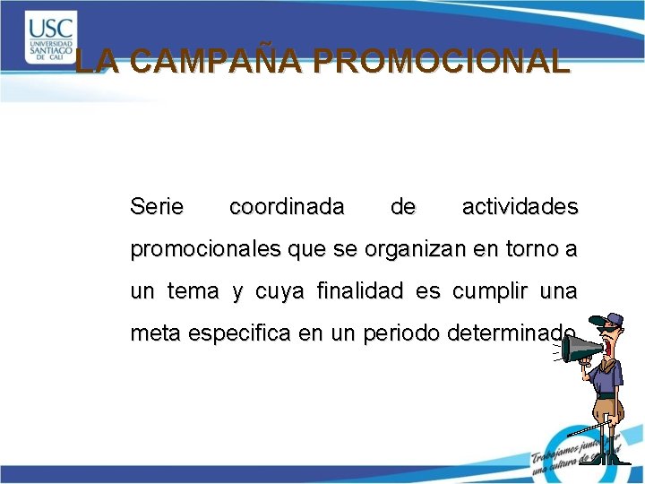 LA CAMPAÑA PROMOCIONAL Serie coordinada de actividades promocionales que se organizan en torno a