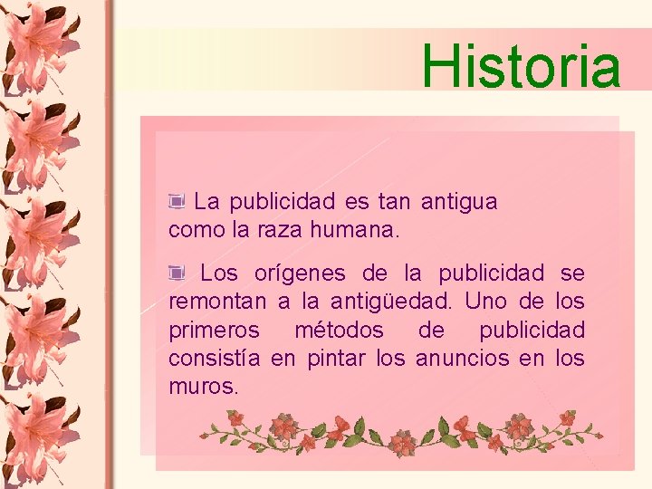 Historia La publicidad es tan antigua como la raza humana. Los orígenes de la