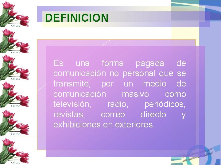 DEFINICION Es una forma pagada de comunicación no personal que se transmite, por un