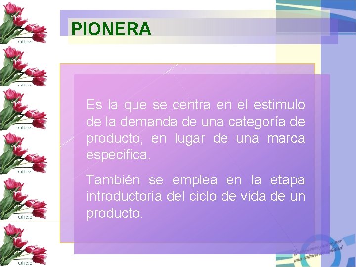 PIONERA Es la que se centra en el estimulo de la demanda de una