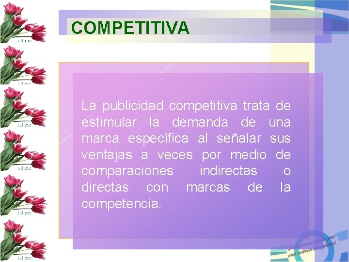 COMPETITIVA La publicidad competitiva trata de estimular la demanda de una marca específica al