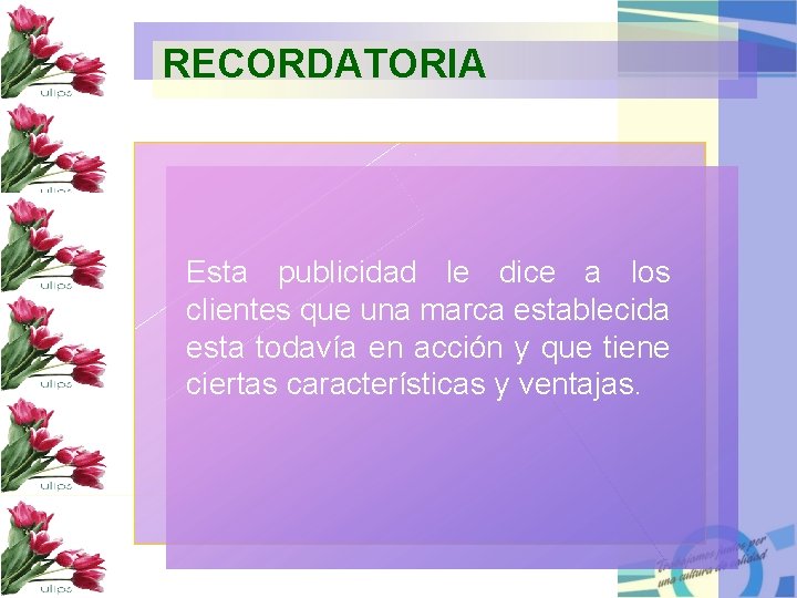 RECORDATORIA Esta publicidad le dice a los clientes que una marca establecida esta todavía