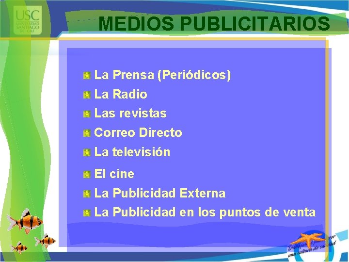 MEDIOS PUBLICITARIOS La Prensa (Periódicos) La Radio Las revistas Correo Directo La televisión El