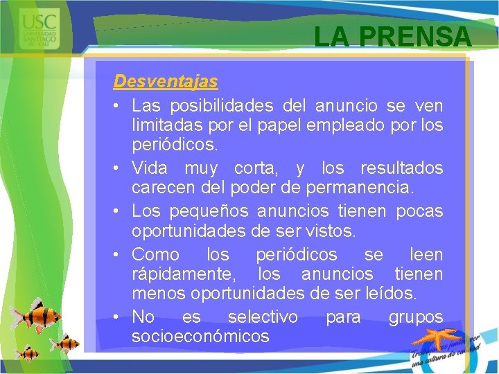 LA PRENSA Desventajas • Las posibilidades del anuncio se ven limitadas por el papel