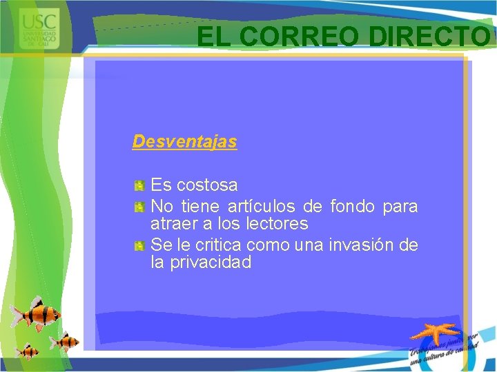 EL CORREO DIRECTO Desventajas Es costosa No tiene artículos de fondo para atraer a