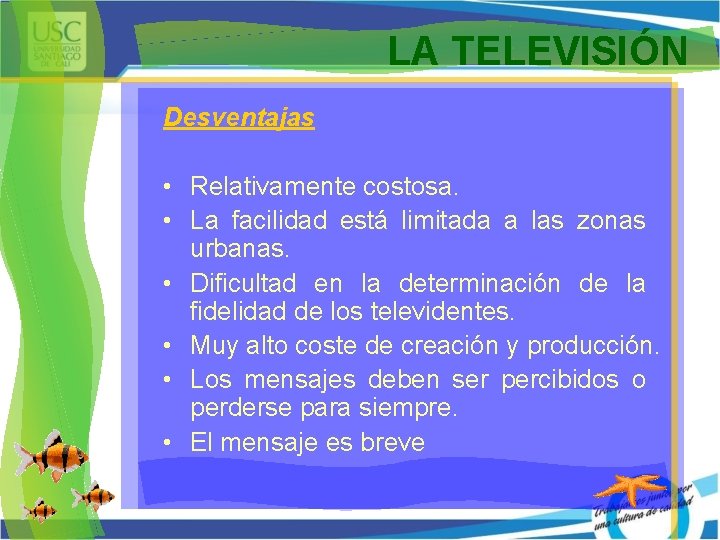 LA TELEVISIÓN Desventajas • Relativamente costosa. • La facilidad está limitada a las zonas