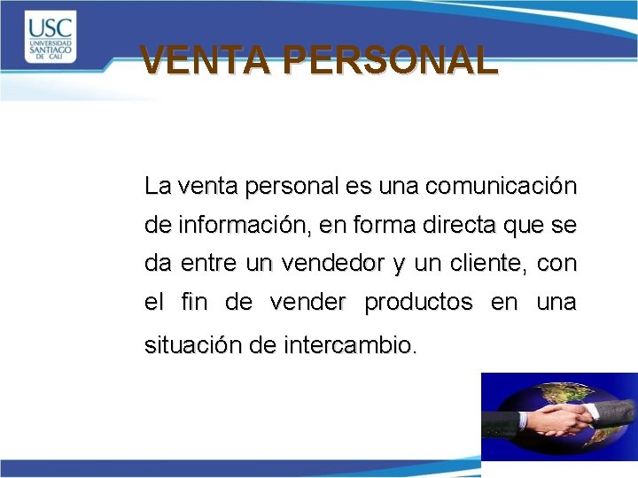 VENTA PERSONAL La venta personal es una comunicación de información, en forma directa que